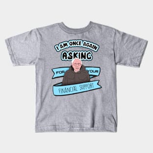 Bernie Sanders I Am Once Again Asking for Your Financial Support Meme Kids T-Shirt